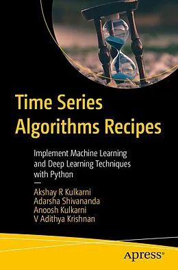 E-Book (pdf) Time Series Algorithms Recipes von Akshay R Kulkarni, Adarsha Shivananda, Anoosh Kulkarni