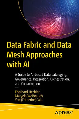 E-Book (pdf) Data Fabric and Data Mesh Approaches with AI von Eberhard Hechler, Maryela Weihrauch, Yan (Catherine) Wu