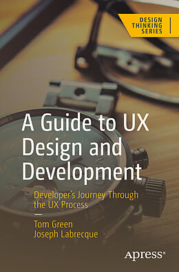 Couverture cartonnée A Guide to UX Design and Development de Joseph Labrecque, Tom Green