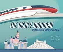 Fester Einband The Disney Monorail von Jeff; Hunt, Vanessa; Wolski, Paul Kurtti