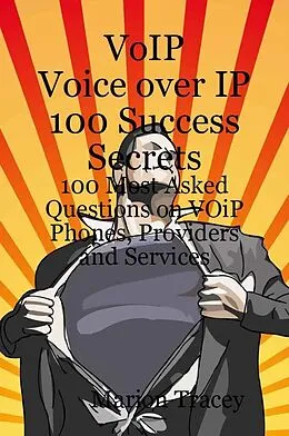 E-Book (epub) VOiP Voice Over iP 100 Success Secrets - 100 Most Asked Questions on VOiP Phones, Providers and Services von Marion Tracey