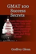 E-Book (epub) GMAT 100 Success Secrets Graduate Management Admissions Test 100 Success Secrets - 100 Most Asked Questions: The Missing GMAT Test, Exam and Prep Guide von Godfrey Glenn