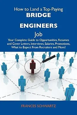 E-Book (epub) How to Land a Top-Paying Bridge engineers Job: Your Complete Guide to Opportunities, Resumes and Cover Letters, Interviews, Salaries, Promotions, What to Expect From Recruiters and More von Frances Schwartz
