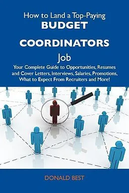 E-Book (epub) How to Land a Top-Paying Budget coordinators Job: Your Complete Guide to Opportunities, Resumes and Cover Letters, Interviews, Salaries, Promotions, What to Expect From Recruiters and More von Donald Best