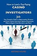 E-Book (epub) How to Land a Top-Paying Casino investigators Job: Your Complete Guide to Opportunities, Resumes and Cover Letters, Interviews, Salaries, Promotions, What to Expect From Recruiters and More von Antonio Holmes