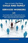 E-Book (epub) How to Land a Top-Paying Child and family services workers Job: Your Complete Guide to Opportunities, Resumes and Cover Letters, Interviews, Salaries, Promotions, What to Expect From Recruiters and More von Martin Jimenez