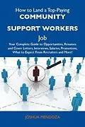 E-Book (epub) How to Land a Top-Paying Community support workers Job: Your Complete Guide to Opportunities, Resumes and Cover Letters, Interviews, Salaries, Promotions, What to Expect From Recruiters and More von Joshua Mendoza