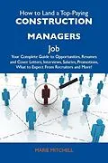 E-Book (epub) How to Land a Top-Paying Construction managers Job: Your Complete Guide to Opportunities, Resumes and Cover Letters, Interviews, Salaries, Promotions, What to Expect From Recruiters and More von Marie Mitchell