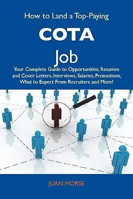 E-Book (epub) How to Land a Top-Paying COTA Job: Your Complete Guide to Opportunities, Resumes and Cover Letters, Interviews, Salaries, Promotions, What to Expect From Recruiters and More von Juan Morse