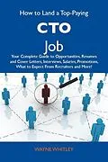 E-Book (epub) How to Land a Top-Paying CTO Job: Your Complete Guide to Opportunities, Resumes and Cover Letters, Interviews, Salaries, Promotions, What to Expect From Recruiters and More von Wayne Whitley