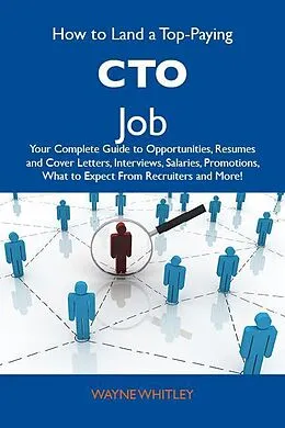 E-Book (epub) How to Land a Top-Paying CTO Job: Your Complete Guide to Opportunities, Resumes and Cover Letters, Interviews, Salaries, Promotions, What to Expect From Recruiters and More von Wayne Whitley