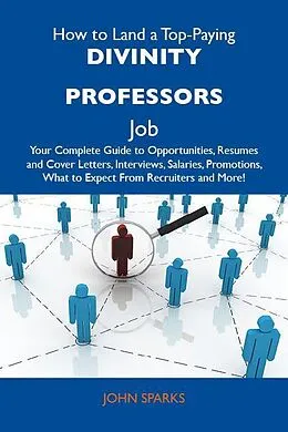 E-Book (epub) How to Land a Top-Paying Divinity professors Job: Your Complete Guide to Opportunities, Resumes and Cover Letters, Interviews, Salaries, Promotions, What to Expect From Recruiters and More von John Sparks
