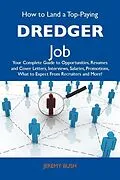 E-Book (epub) How to Land a Top-Paying Dredger Job: Your Complete Guide to Opportunities, Resumes and Cover Letters, Interviews, Salaries, Promotions, What to Expect From Recruiters and More von Jeremy Bush