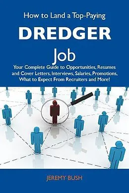 E-Book (epub) How to Land a Top-Paying Dredger Job: Your Complete Guide to Opportunities, Resumes and Cover Letters, Interviews, Salaries, Promotions, What to Expect From Recruiters and More von Jeremy Bush