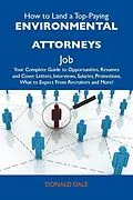 E-Book (epub) How to Land a Top-Paying Environmental attorneys Job: Your Complete Guide to Opportunities, Resumes and Cover Letters, Interviews, Salaries, Promotions, What to Expect From Recruiters and More von Donald Dale