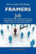 E-Book (epub) How to Land a Top-Paying Framers Job: Your Complete Guide to Opportunities, Resumes and Cover Letters, Interviews, Salaries, Promotions, What to Expect From Recruiters and More von Brian Thornton