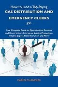 E-Book (epub) How to Land a Top-Paying Gas distribution and emergency clerks Job: Your Complete Guide to Opportunities, Resumes and Cover Letters, Interviews, Salaries, Promotions, What to Expect From Recruiters and More von Karen Chandler