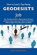 E-Book (epub) How to Land a Top-Paying Geodesists Job: Your Complete Guide to Opportunities, Resumes and Cover Letters, Interviews, Salaries, Promotions, What to Expect From Recruiters and More von Keith Hernandez