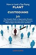 E-Book (epub) How to Land a Top-Paying Plant custodians Job: Your Complete Guide to Opportunities, Resumes and Cover Letters, Interviews, Salaries, Promotions, What to Expect From Recruiters and More von Laura Burke