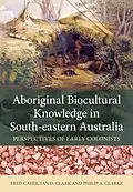 E-Book (pdf) Aboriginal Biocultural Knowledge in South-eastern Australia von Fred Cahir, Ian D. Clark, Philip A. Clarke