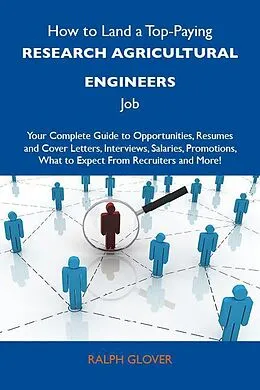 E-Book (epub) How to Land a Top-Paying Research agricultural engineers Job: Your Complete Guide to Opportunities, Resumes and Cover Letters, Interviews, Salaries, Promotions, What to Expect From Recruiters and More von Ralph Glover