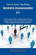 E-Book (epub) How to Land a Top-Paying Rooms managers Job: Your Complete Guide to Opportunities, Resumes and Cover Letters, Interviews, Salaries, Promotions, What to Expect From Recruiters and More von Michelle Erickson