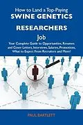 E-Book (epub) How to Land a Top-Paying Swine genetics researchers Job: Your Complete Guide to Opportunities, Resumes and Cover Letters, Interviews, Salaries, Promotions, What to Expect From Recruiters and More von Paul Bartlett