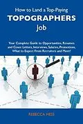 E-Book (epub) How to Land a Top-Paying Topographers Job: Your Complete Guide to Opportunities, Resumes and Cover Letters, Interviews, Salaries, Promotions, What to Expect From Recruiters and More von Rebecca Hess