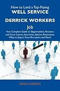 E-Book (epub) How to Land a Top-Paying Well service derrick workers Job: Your Complete Guide to Opportunities, Resumes and Cover Letters, Interviews, Salaries, Promotions, What to Expect From Recruiters and More von Diana Hudson