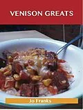 E-Book (epub) Venison Greats: Delicious Venison Recipes, The Top 60 Venison Recipes von Jo Franks