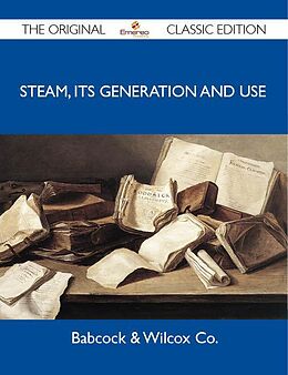 eBook (epub) Steam, Its Generation and Use - The Original Classic Edition de Babcock & Wilcox Co.