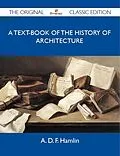 E-Book (epub) A Text-Book of the History of Architecture - The Original Classic Edition von A. D. F. Hamlin