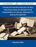 E-Book (epub) Studies in the Psychology of Sex: The Evolution Of Modesty, The Phenomena Of Sexual Periodicity and Auto-Erotism - The Original Classic Edition von Havelock Ellis