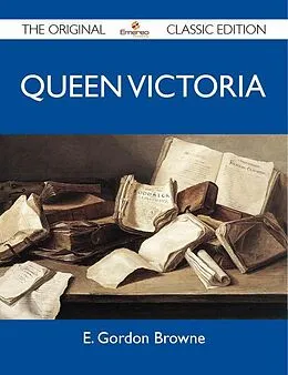 E-Book (epub) Queen Victoria - The Original Classic Edition von E. Gordon Browne