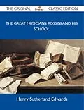 E-Book (epub) The Great Musicians: Rossini and His School - The Original Classic Edition von Henry Sutherland Edwards