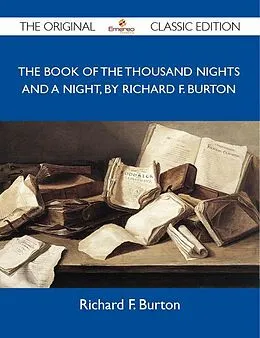 E-Book (epub) The Book of the Thousand Nights and a Night, by Richard F. Burton - The Original Classic Edition von Richard F. Burton
