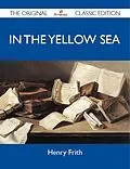 E-Book (epub) In the Yellow Sea - The Original Classic Edition von Henry Frith