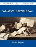 E-Book (epub) What Will People Say? - The Original Classic Edition von Rupert Hughes