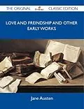 E-Book (epub) Love And Freindship And Other Early Works - The Original Classic Edition von Jane Austen