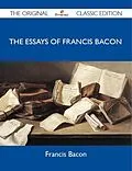 E-Book (epub) The Essays of Francis Bacon - The Original Classic Edition von Francis Bacon
