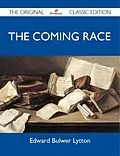 E-Book (epub) The Coming Race - The Original Classic Edition von Edward Bulwer Lytton