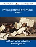 E-Book (epub) Stanley's Adventures in the Wilds of Africa - The Original Classic Edition von Joel Tyler Headley and William Fletcher