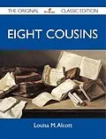 E-Book (epub) Eight Cousins - The Original Classic Edition von Louisa M. Alcott