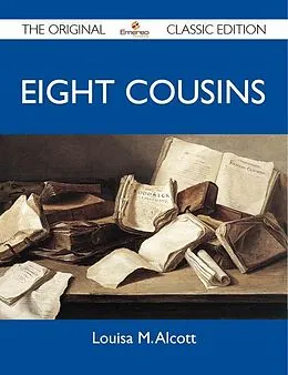 E-Book (epub) Eight Cousins - The Original Classic Edition von Louisa M. Alcott