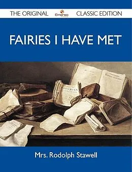 E-Book (epub) Fairies I Have Met - The Original Classic Edition von Mrs. Rodolph Stawell