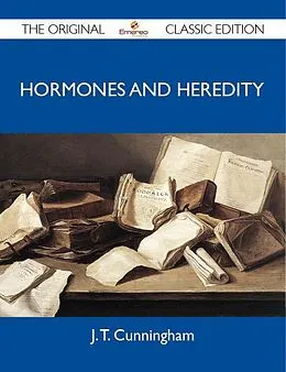 E-Book (epub) Hormones and Heredity - The Original Classic Edition von J. T. Cunningham