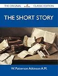 E-Book (epub) The Short Story - The Original Classic Edition von W. Patterson Atkinson A. M.
