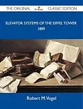 E-Book (epub) Elevator Systems of the Eiffel Tower 1889 - The Original Classic Edition von Robert M. Vogel