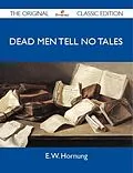 E-Book (epub) Dead Men Tell No Tales - The Original Classic Edition von E. W. Hornung