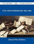 E-Book (epub) Civil War Experiences 1862-1865 - The Original Classic Edition von Edward Mott Robbins